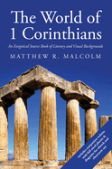 The World of 1 Corinthians: An Exegetical Source Book of Literary and Visual Backgrounds