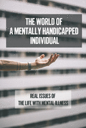 The World Of A Mentally Handicapped Individual: Real Issues Of The Life With Mental Illness: Using Young Adult Literature To Confront Mental Health