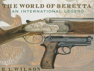 The World of Beretta: An International Legend - Wilson, R L