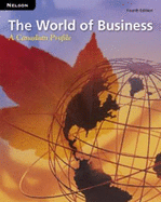 The World of Business: A Canadian Profile: Student Text