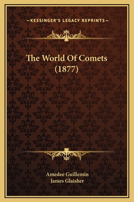 The World of Comets (1877) - Guillemin, Amedee, and Glaisher, James (Translated by)