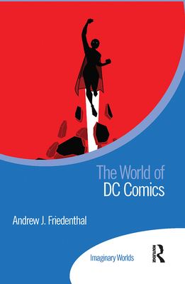 The World of DC Comics - Friedenthal, Andrew