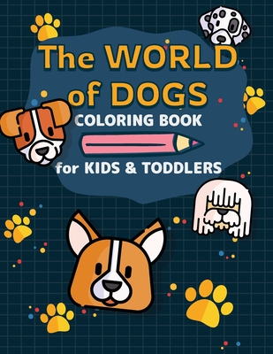 The World of Dogs - Coloring Book for Toddlers: A Kids Coloring Book to Learn Them about Dog Breeds 50 Different Breeds Coloring Book for Kids Ages 2-4, 4-8 - Claus, Margaret