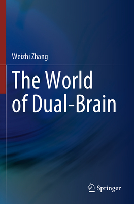 The World of Dual-Brain - Zhang, Weizhi, and Feng, Linlin (Translated by), and Liu, Jianmin (Translated by)