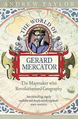 The World of Gerard Mercator: The Mapmaker Who Revolutionised Geography - Taylor, Andrew