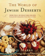 The World of Jewish Desserts: More Than 300 Delectable Recipes from Jewish Communities from Alsace to India - Marks, Gil