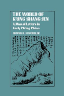 The World of K'Ung Shang-Jen: A Man of Letters in Early Ch'ing China