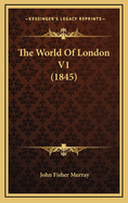 The World of London V1 (1845)