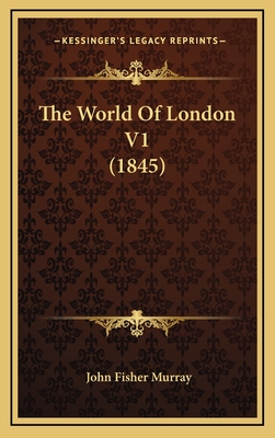 The World of London V1 (1845) - Murray, John Fisher