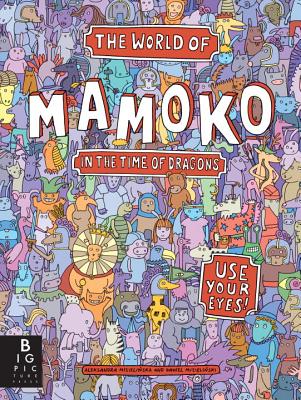 The World of Mamoko in the Time of Dragons - Mizielinska, Aleksandra, and Mizielinski, Daniel