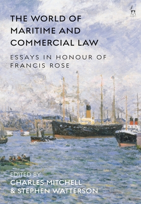 The World of Maritime and Commercial Law: Essays in Honour of Francis Rose - Mitchell, Charles, Professor (Editor), and Watterson, Stephen (Editor)