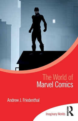 The World of Marvel Comics - Friedenthal, Andrew J