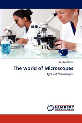 The world of Microscopes - Akhtar, Sundus