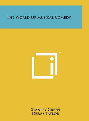 The World of Musical Comedy - Green, Stanley, and Taylor, Deems (Foreword by)