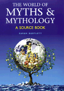 The World of Myths & Mythology: A Source Book - Bartlett, Sarah