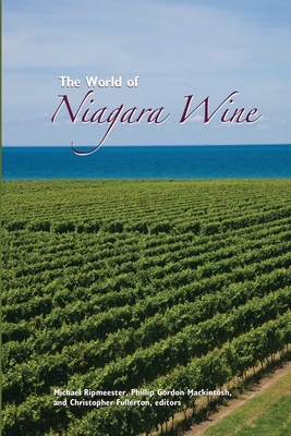 The World of Niagara Wine - Ripmeester, Michael (Editor), and Mackintosh, Phillip Gordon (Editor), and Fullerton, Christopher (Editor)