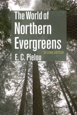 The World of Northern Evergreens - Pielou, E C