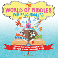 The World of Riddles for Preschoolers - Reading and Writing Books for Kids Children's Reading and Writing Books