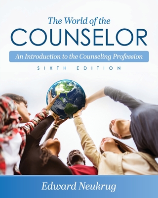 The World of the Counselor: An Introduction to the Counseling Profession - Neukrug, Edward