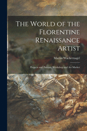 The World of the Florentine Renaissance Artist: Projects and Patrons, Workshop and Art Market