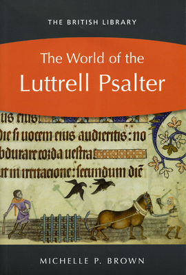 The World of the Luttrell Psalter - Brown, Michelle P