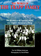 The World of the Trapp Family: The Life of the Legendary Family Who Inspired the Sound of Music