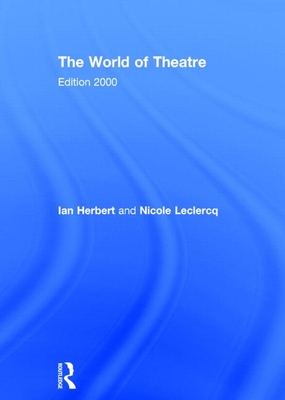 The World of Theatre: Edition 2000 - Herbert, Ian (Editor), and LeClercq, Nicole (Editor)