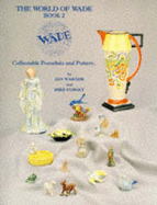 The World of Wade: Collectable Porcelain and Pottery - Warner, Ian, and Posgay, Mike