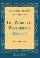 The World of Wonderful Reality (Classic Reprint)