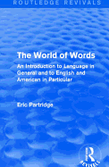 The World of Words (Routledge Revivals): An Introduction to Language in General and to English and American in Particular