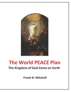 The World Peace Plan: The Kingdom of God Come on Earth