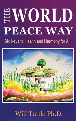 The World Peace Way: Six Keys to Health and Harmony for All - Tuttle