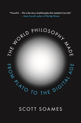 The World Philosophy Made: From Plato to the Digital Age - Soames, Scott