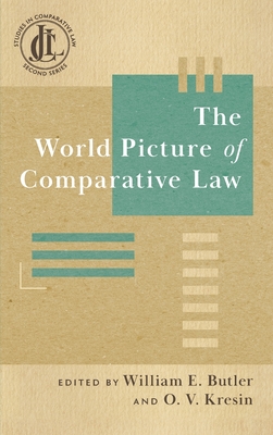 The World Picture of Comparative Law - Butler, William E (Editor), and Kresin, Oleksiy V (Editor)