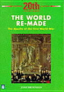 The World Re-Made: The Results of the First World War - Brooman, Josh (Editor)