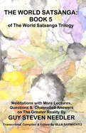 The World Satsanga: Book 5 of the World Satsanga Trillogy: Meditations with More Lectures, Questions and Channelled Answers on The Greater Reality