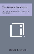 The World Sensorium: The Social Embryology of World Federation