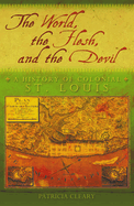 The World, the Flesh, and the Devil: A History of Colonial St. Louis