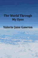 The World Through My Eyes - Gawron, Valerie Jane