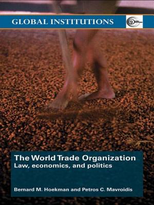 The World Trade Organization: Law, Economics, and Politics - Hoekman, Bernard M, and Mavroidis, Petros C