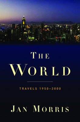 The World: Travels 1950-2000 - Morris, Jan