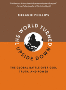 The World Turned Upside Down: The Global Battle Over God, Truth, and Power