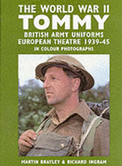 The World War II Tommy: British Army Uniforms of the European Theatre 1939-45