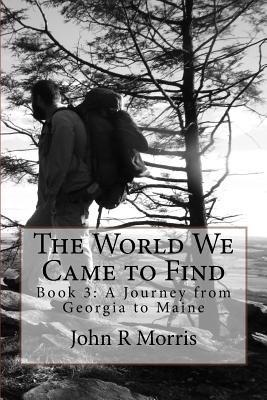 The World We Came to Find - Morris, John R