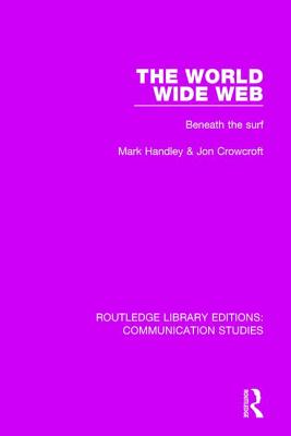 The World Wide Web: Beneath the Surf - Handley, Mark, and Crowcroft, Jon