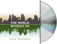 The World Without Us - Weisman, Alan, and Grupper, Adam (Read by)