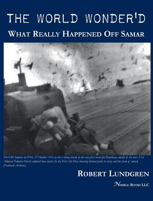 The World Wonder'd: What Really Happened Off Samar - Lundgren, Robert