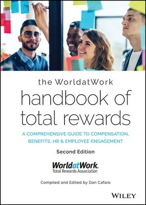 The WorldatWork Handbook of Total Rewards: A Comprehensive Guide to Compensation, Benefits, HR & Employee Engagement - WorldatWork, and Cafaro, Dan (Editor)