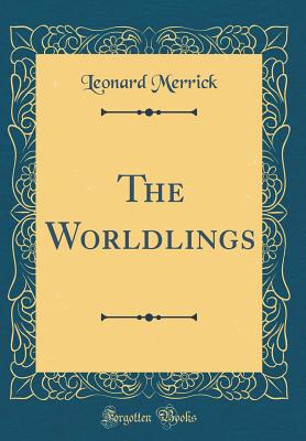 The Worldlings (Classic Reprint) - Merrick, Leonard