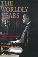 The Worldly Years: The Life of Lester B. Pearson, 1949-1972